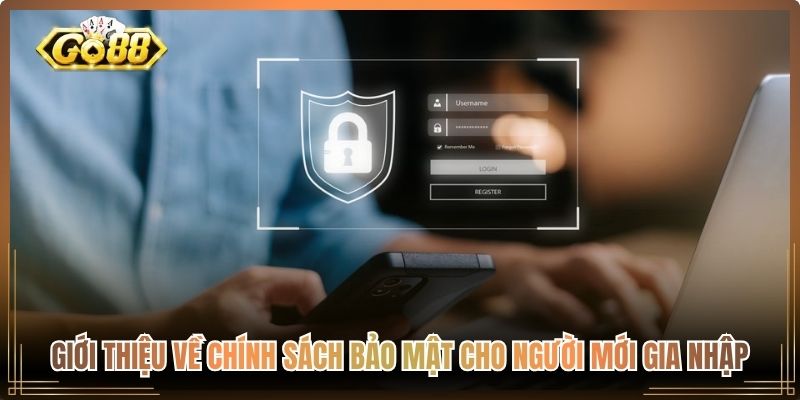 Chính Sách Bảo Mật Go88, Cam Kết Quyền Lợi Người Dùng 1 Giới thiệu về chính sách bảo mật cho người mới gia nhập