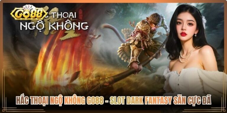 Hắc Thoại Ngộ Không Go88 – Slot Dark Fantasy Săn Cực Đã 3 Hắc Thoại Ngộ Không Go88