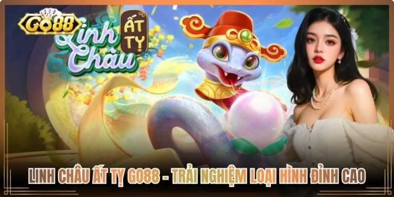 Linh Châu Ất Tỵ Go88 – Trải Nghiệm Loại Hình Đỉnh Cao 4 Linh Châu Ất Tỵ Go88