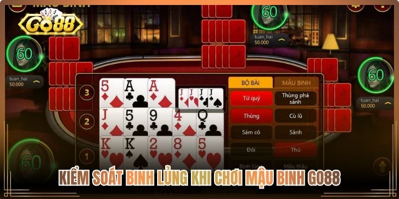 Kiểm soát binh lủng khi chơi Mậu Binh Go88