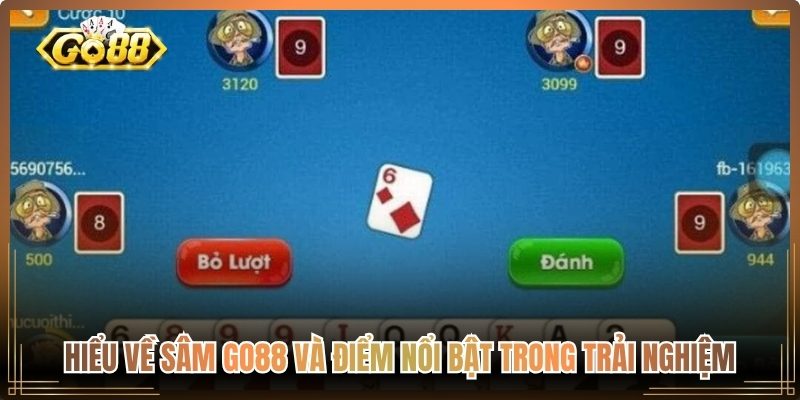 Sâm Go88 – Trải Nghiệm Game Bài Hấp Dẫn Thưởng Lớn 1 Hiểu về Sâm go88 và điểm nổi bật trong trải nghiệm