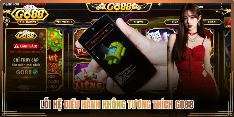 Lỗi hệ điều hành không tương thích Go88